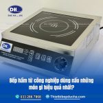 Bếp hầm từ công nghiệp dùng nấu những món gì hiệu quả nhất?