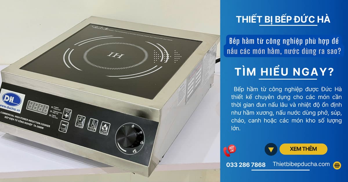 Bếp hầm từ công nghiệp phù hợp để nấu các món hầm, nước dùng ra sao?