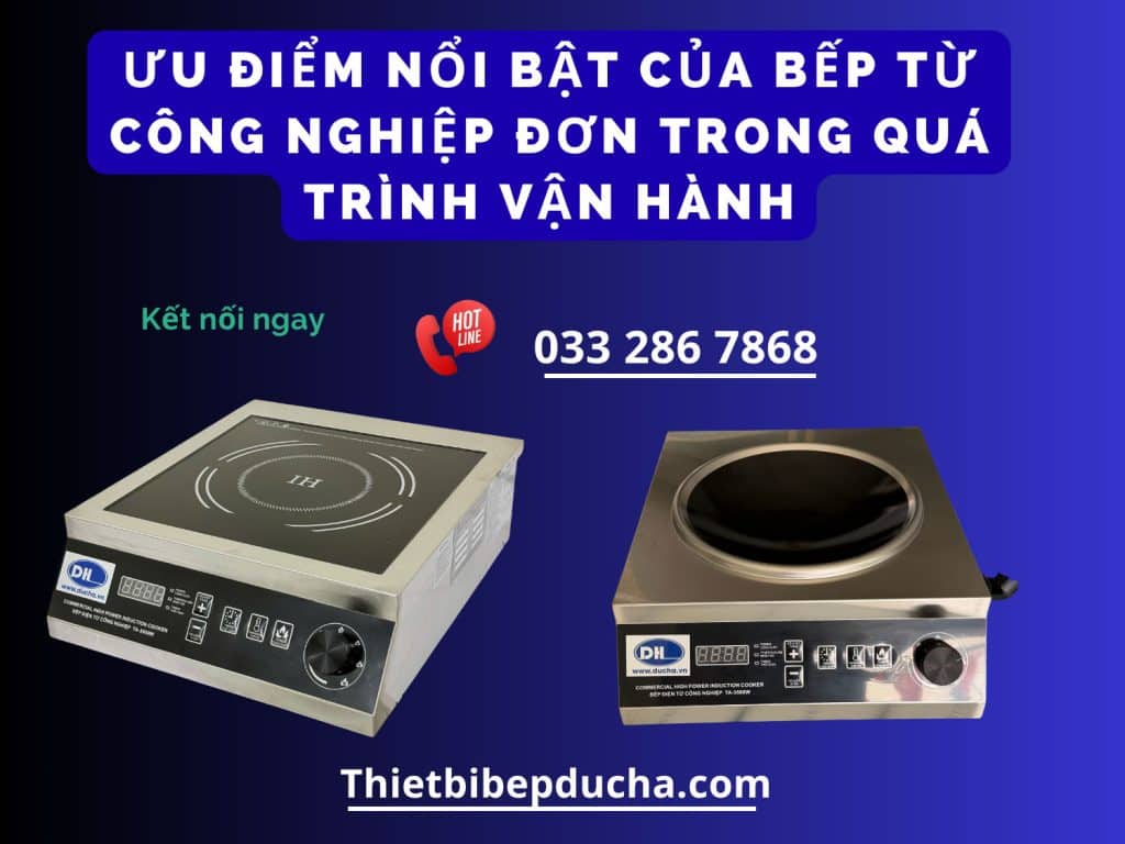 Ưu điểm nổi bật của bếp từ công nghiệp đơn trong quá trình vận hành